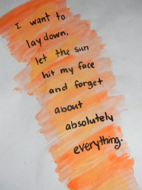 I want to lay down, let the sun hit my face and about absolutely