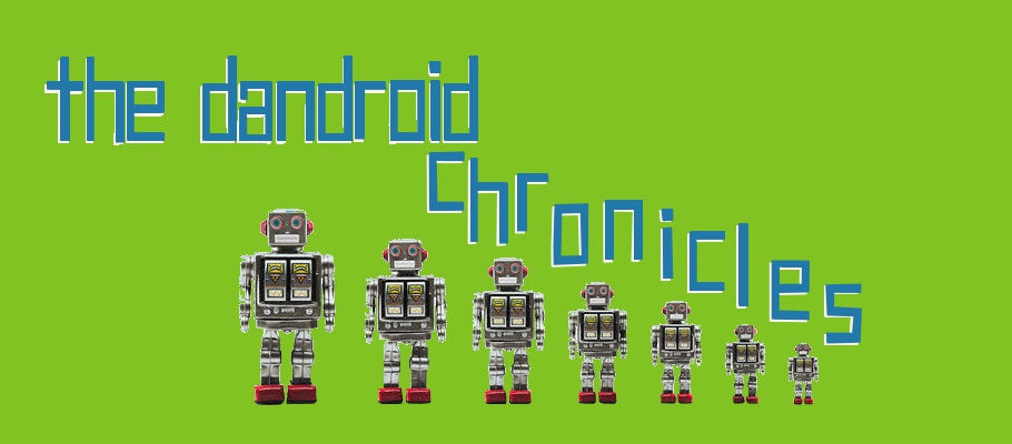 The Dandroid Chronicles