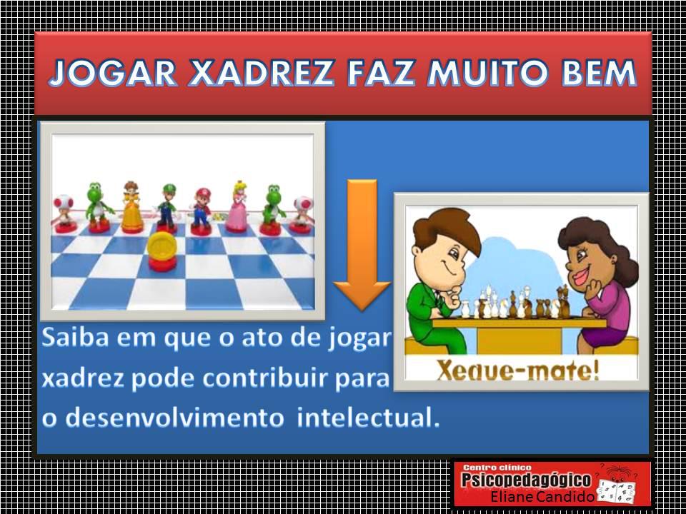 XADREZ O JOGO DE XADREZ DESENVOLVE A IMAGINAÇÃO, A CONCENTRAÇÃO E