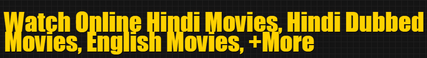 Watch Online Hindi Movies, Hindi Dubbed Movies, English Movies, +More