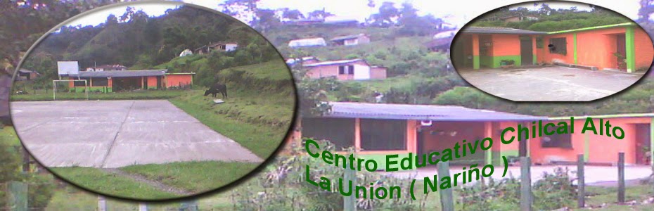 CENTRO EDUCATIVO CHILCAL ALTO:  (LA UNION-NARIÑO)