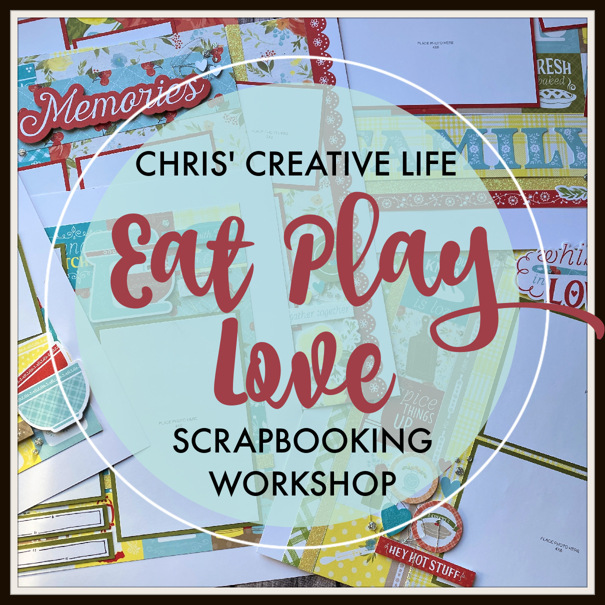 Eat Play Love Scrapbooking Workshop