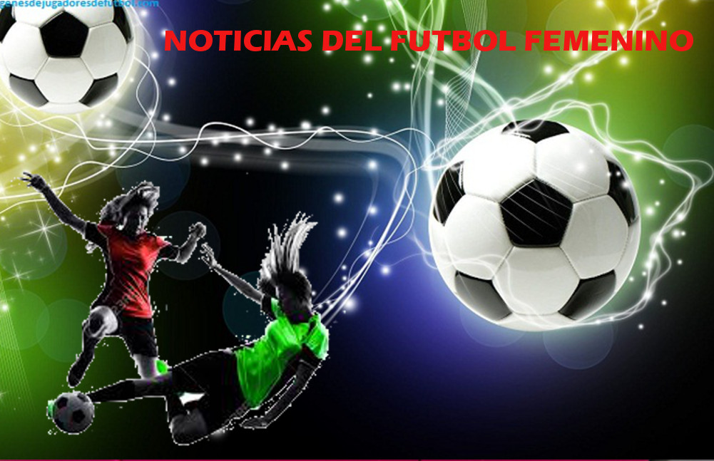 NOTICIAS DEL FUTBOL FEMENINO