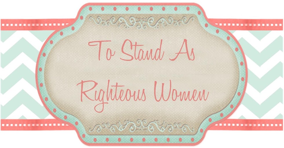 To Stand As Righteous Women