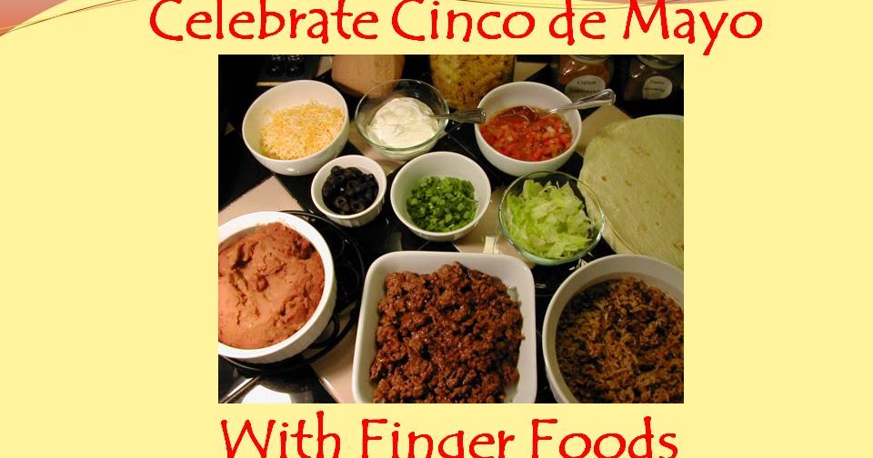 Cooking Tip of the Day Celebrate Cinco de Mayo with Finger Foods and a Burrito or Taco Bar