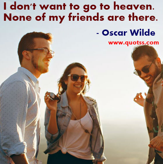 Image Quote on Quotss - I don't want to go to heaven. None of my friends are there by