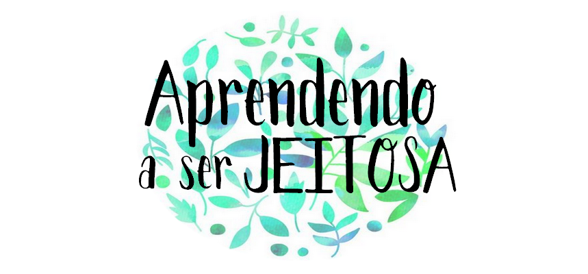 Blog: Aprendendo a ser jeitosa