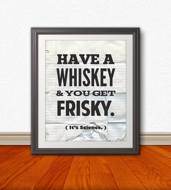 Have a Whiskey & You Get Frisky