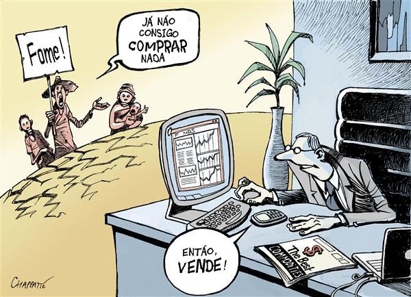 levar com a sopa e a pedra nos cornos ...IIIparte  SPECULATORS+and+the+FOOD+CRISIS_CHAPPATTE