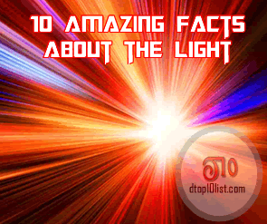 Top 10 Amazing Facts About the Light Top 10 Amazing Facts About the Light