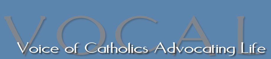 VOCAL :    Voice of Catholics Advocating Life