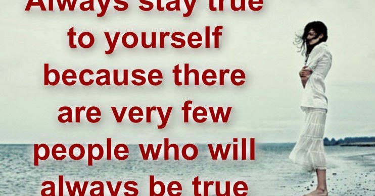 Awesome Quotes: Stay true to yourself.