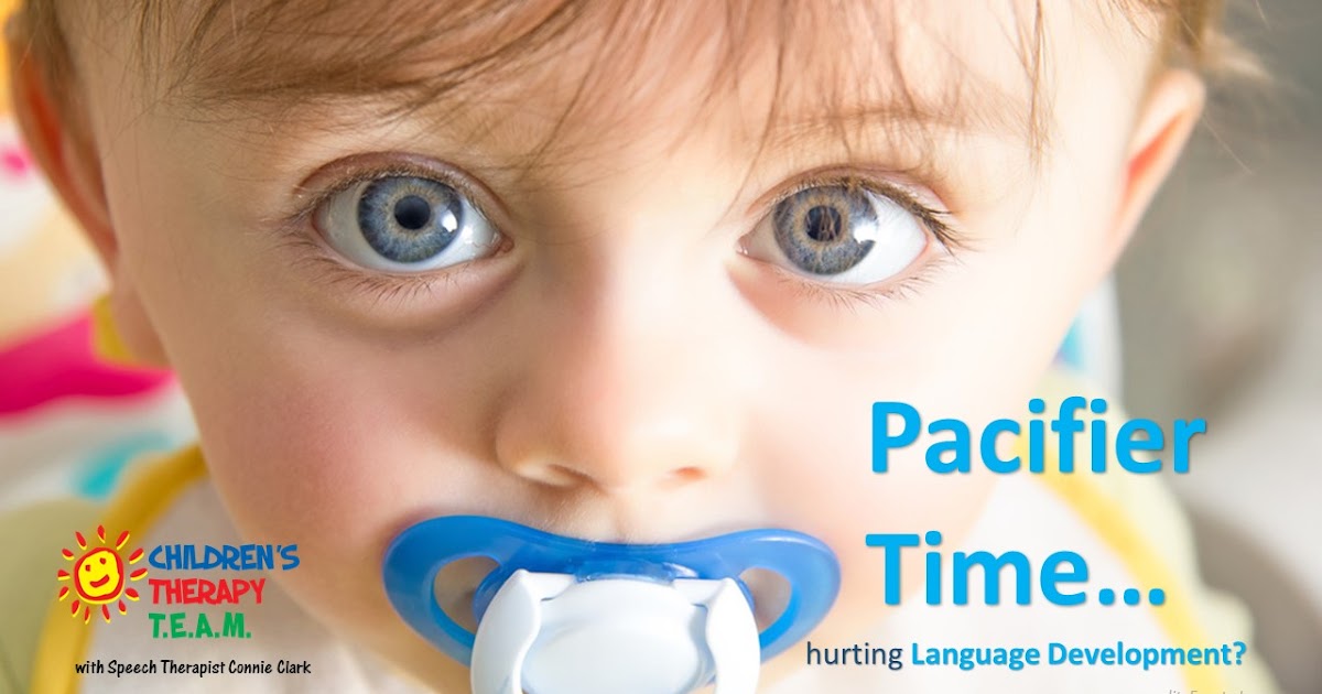 Children's Therapy TEAM BLOG Pacifier Time vs. Language Development