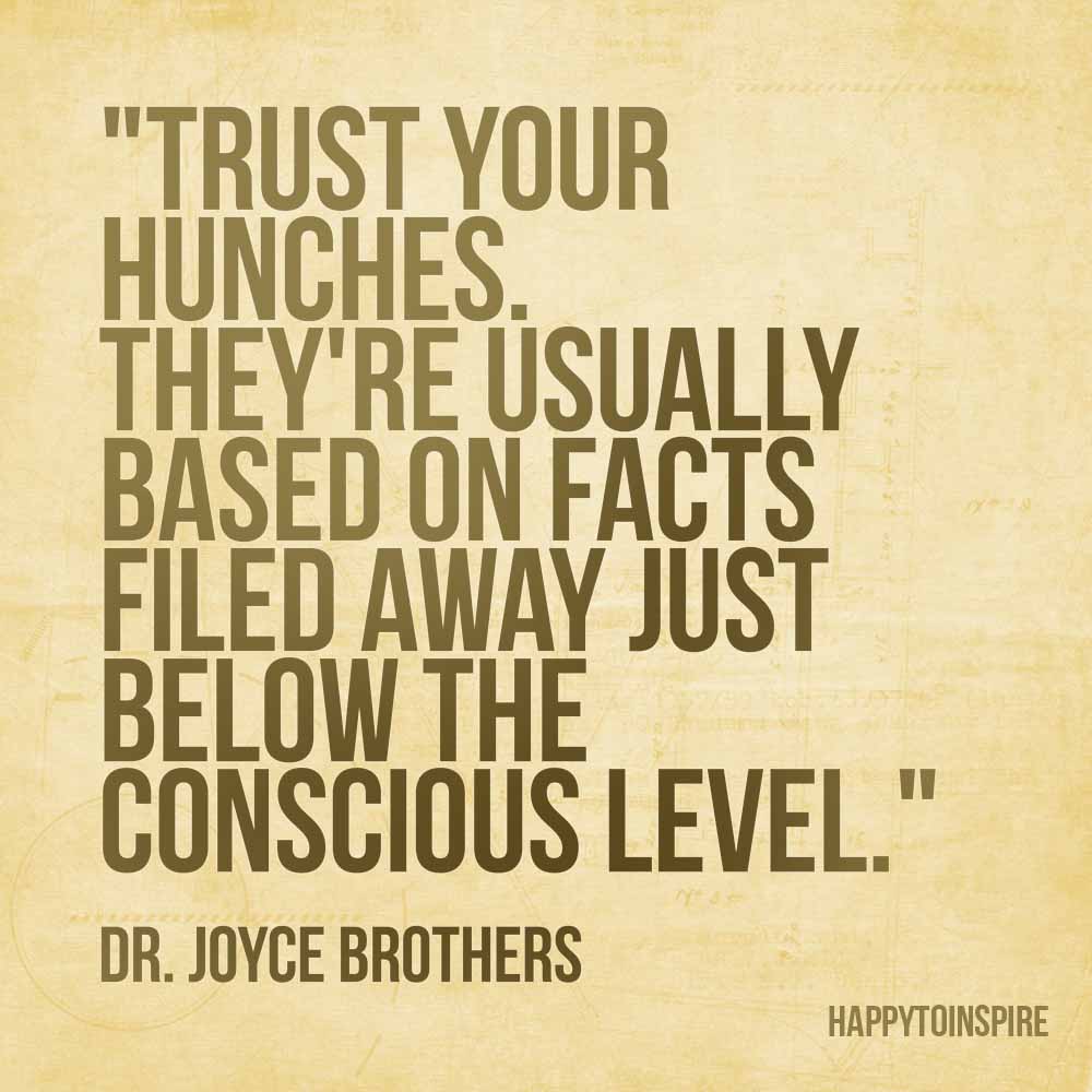 Happy To Inspire: Quote of the Day: Trust your hunches
