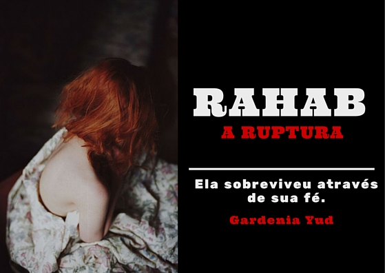 RAHAB, A RUPTURA - Gardenia Yud