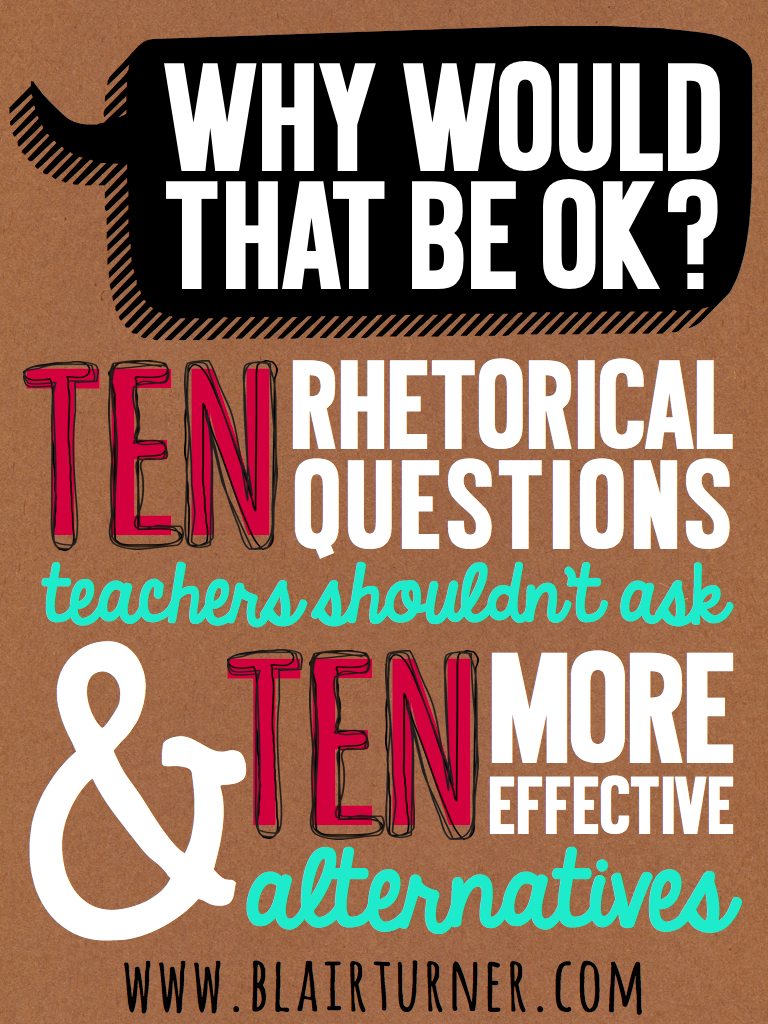 One Lesson at a Time: 10 Rhetorical Questions to Stop Using in the Classroom