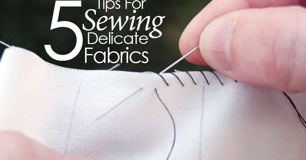 5 Tips For Sewing Delicate Fabrics