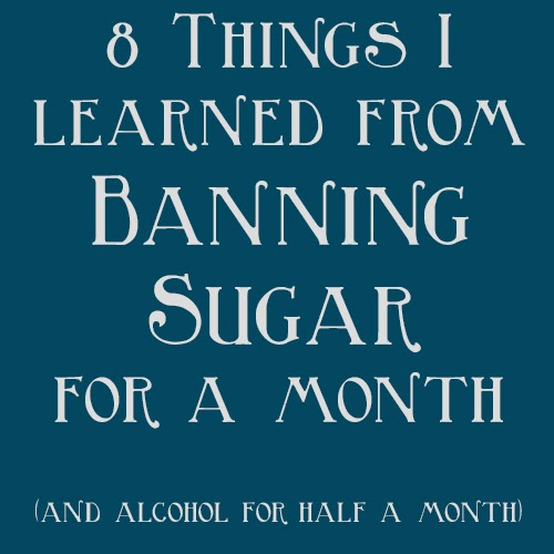 8 things i learned from banning sugar for a month (and alcohol for half