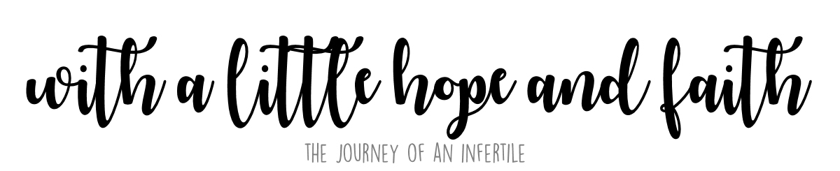 with a little hope and faith | the journey of an infertile