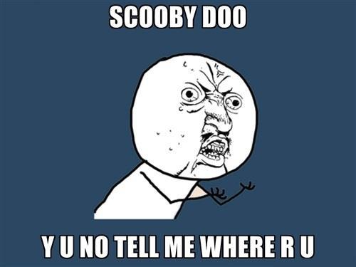 Scooby Doo... Y U NoScooby Doo... Y U No