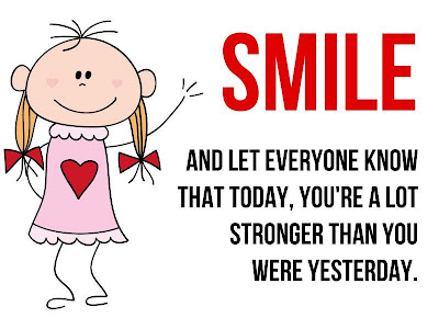 Smile and let everyone know that today, you're a lot stronger than you were yesterday.