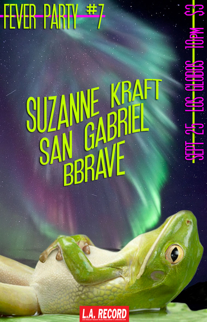 Sept 25: Suzanne Kraft, San Gabriel, and Bbrave at FEVER party #7 with L.A. RECORD