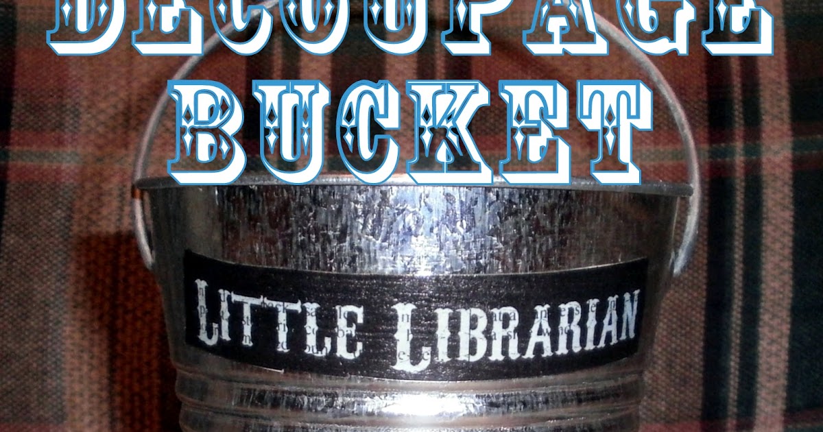 Bucket Outlet Decoupaging a Galvanized Bucket