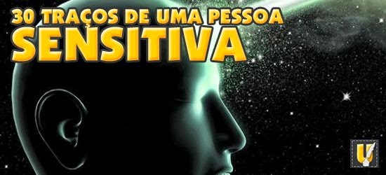 Mundo das Curiosidades: Características de uma pessoa sensitiva