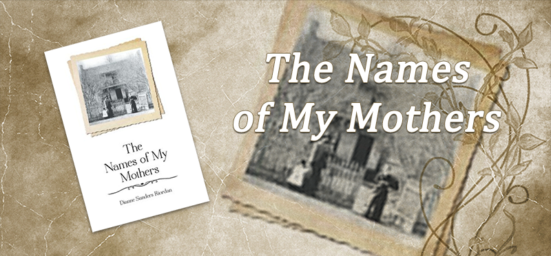 The Names of My Mothers by Dianne Sanders Riordan