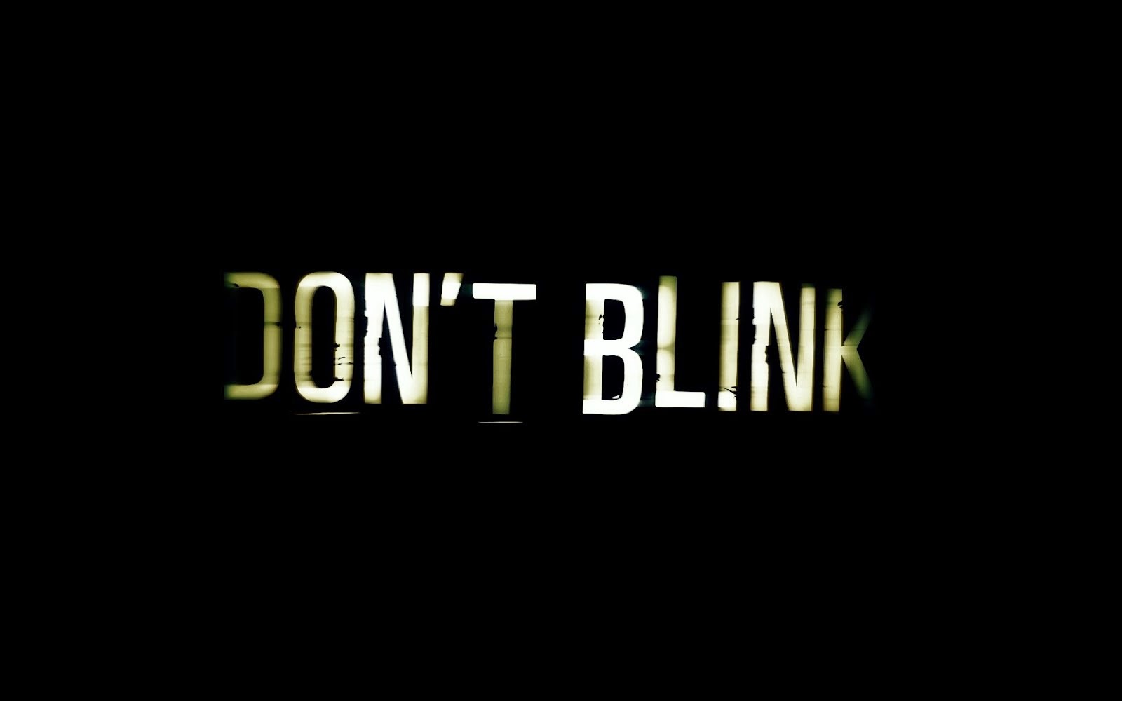 Whatever you do don't blink