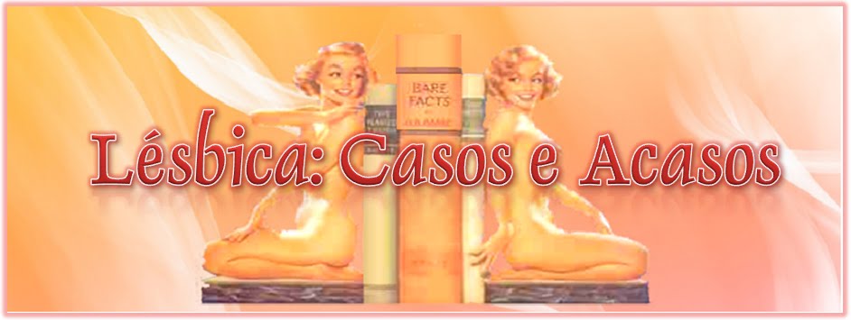 Lésbica: Casos e Acasos