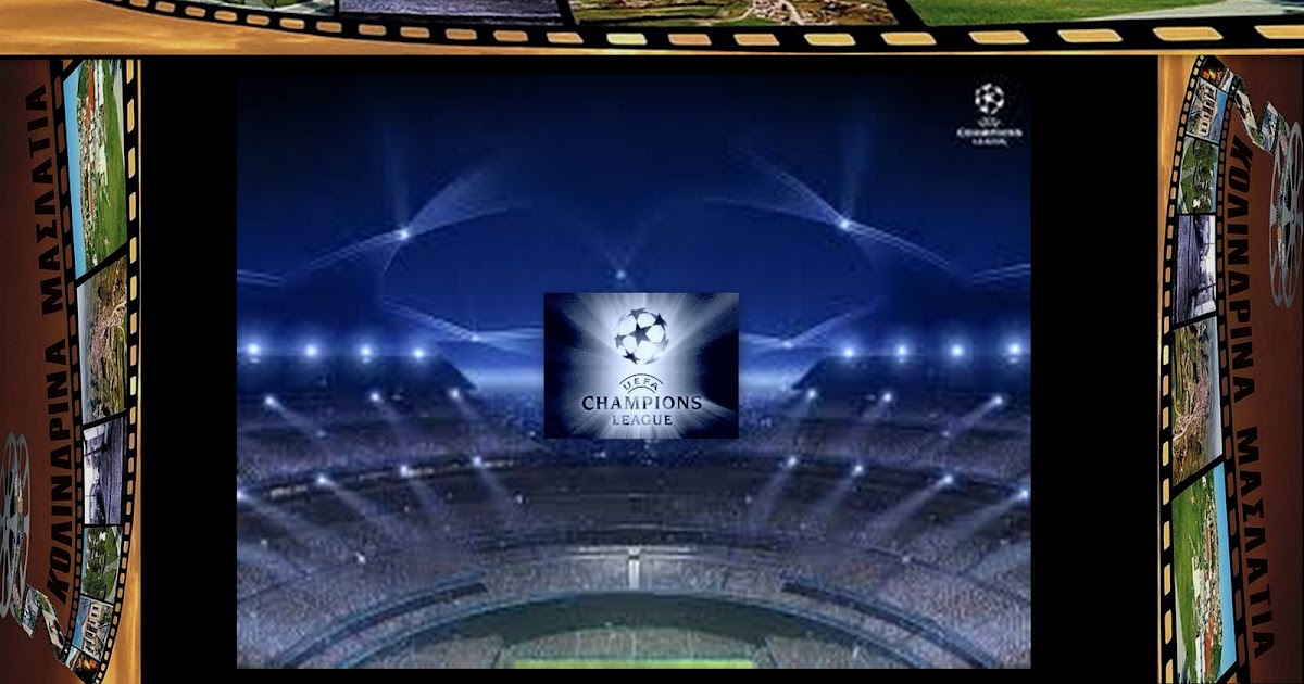 ΚΟΛΙΝΔΡΙΝΑ ΜΑΣΛΑΤΙΑ: UEFA champions League LIVE TV ...