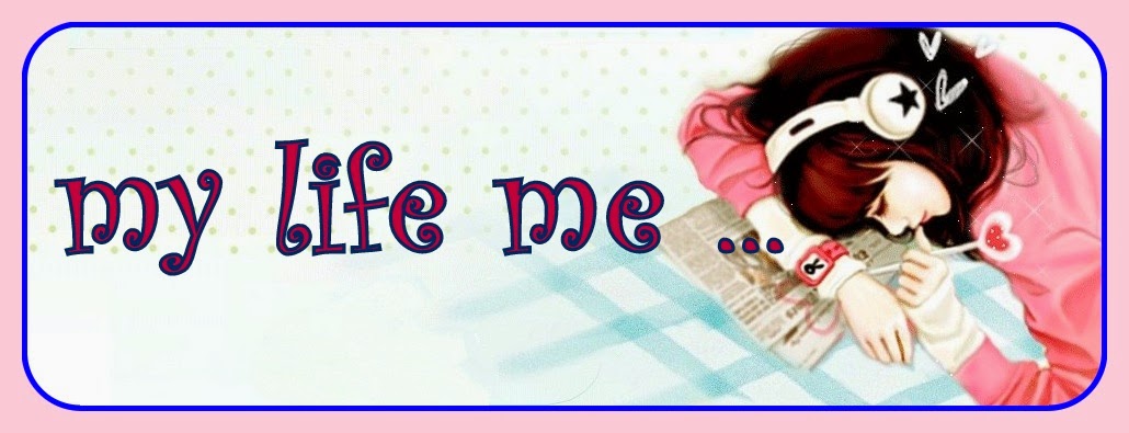                       MY LIFE ME ( ' - ' )