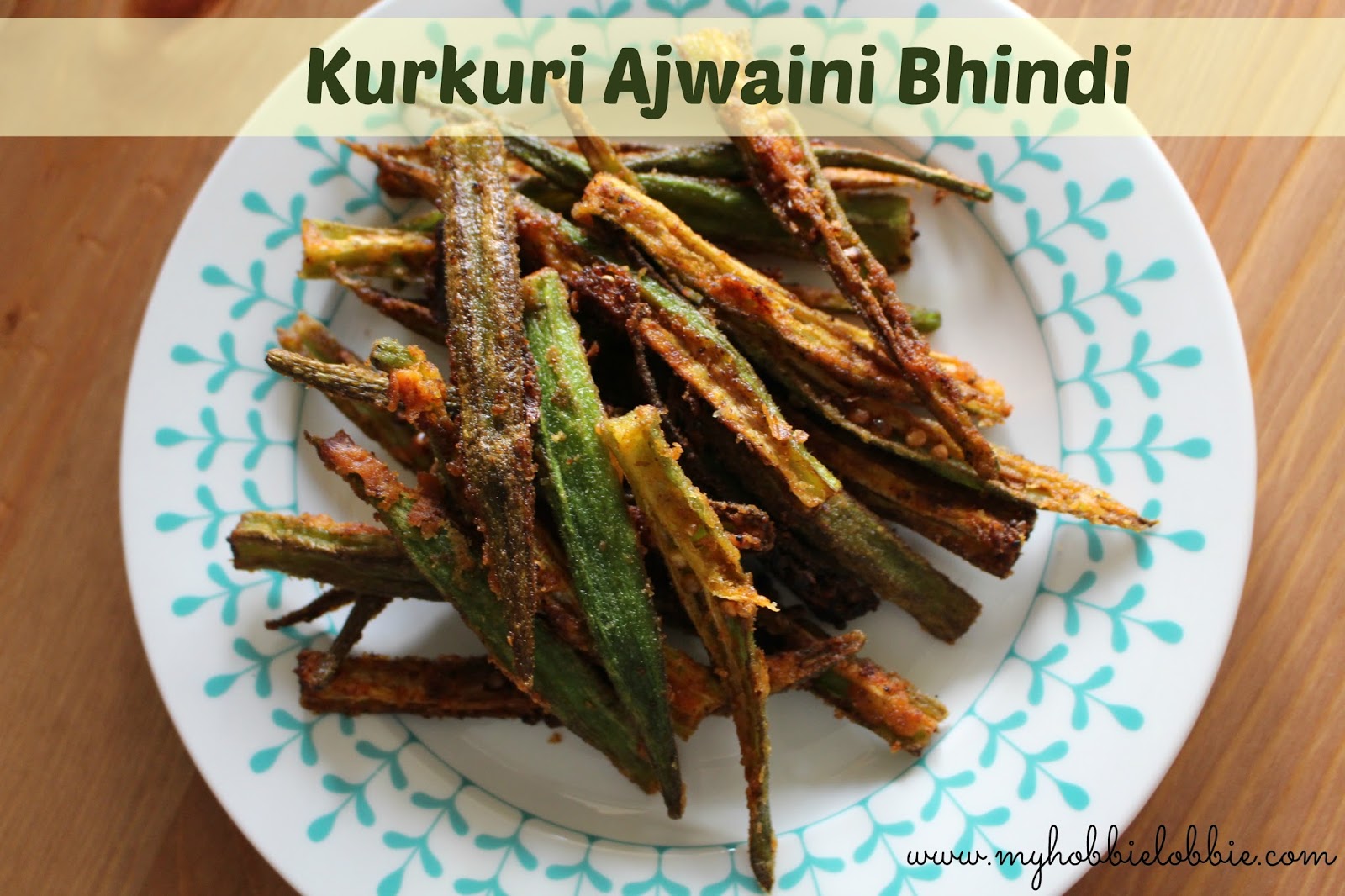 The Aspiring Home Cook Kurkuri Ajwaini Bhindi or Crispy Okra / Ladyfinger