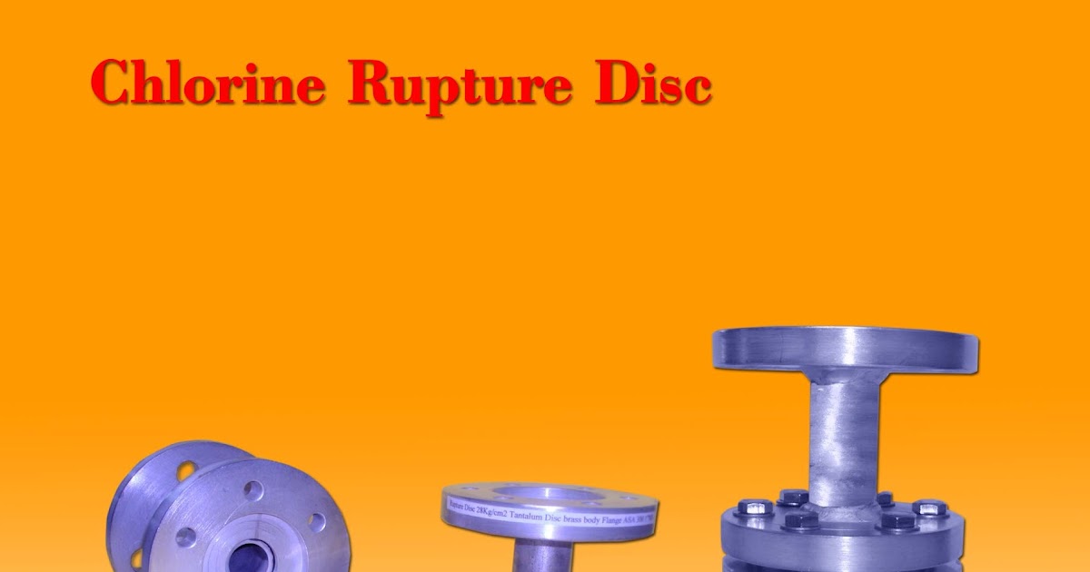 FOR SAFE HANDLING OF CHLORINE Chlorine Rupture Disc