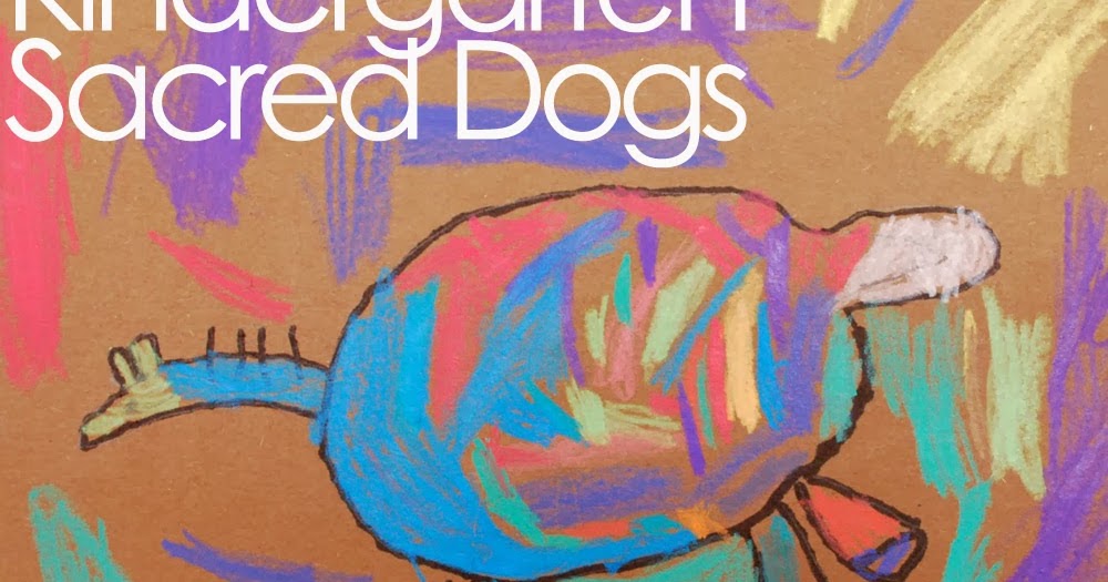 Adventures of an Art Teacher Sacred Dogs