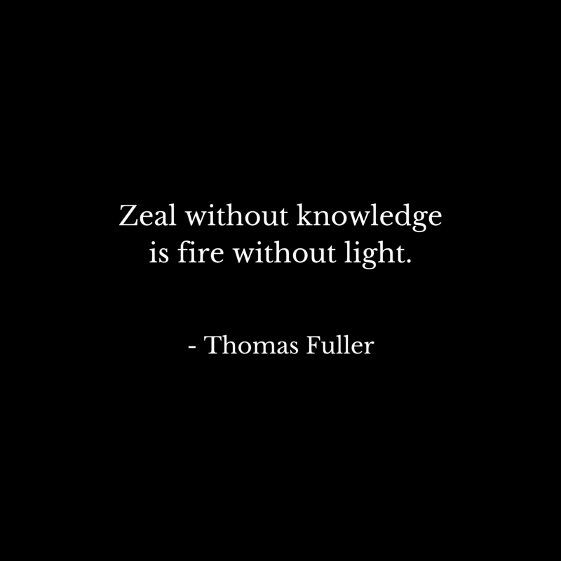 Zeal without knowledge is fire without - Thomas Fuller | #atozchallenge #quotes