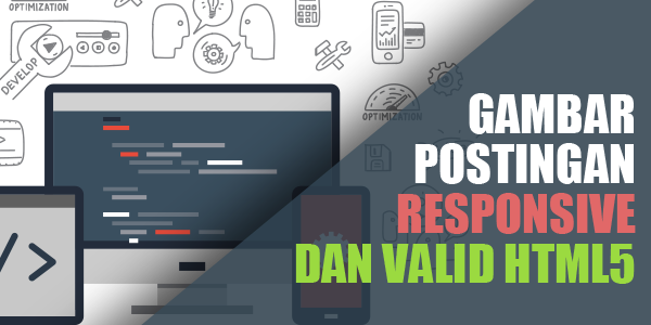 Membuat Gambar Postingan Agar Responsive dan Valid HTML5