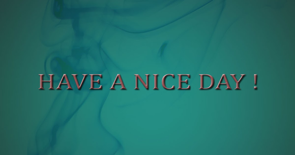 HAVE A NICE DAY WALLPAPER (HD) ~ noexit4u.com