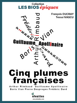 BIOGRAPHIES_RIMBAUD_APOLLINAIRE_VIAN_DESPROGES_DARD