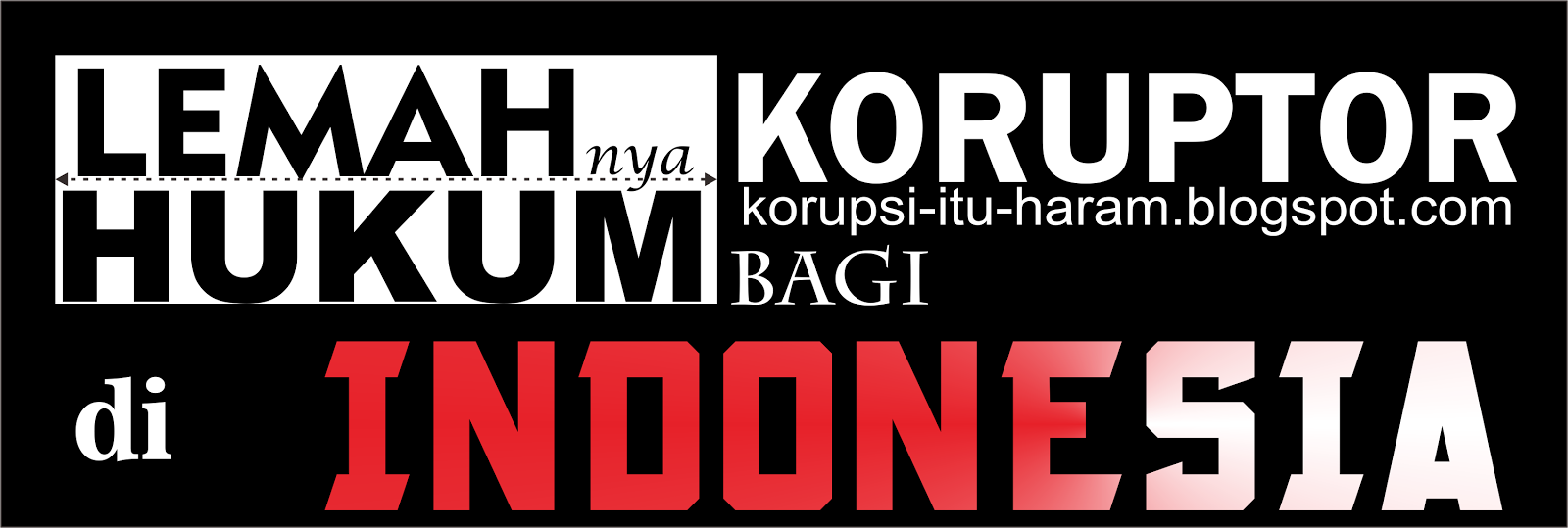 Haram Korupsi Lemahnya Hukum Korupsi Di Indonesia