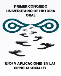 Primer Congreso Universitario de Historia Oral. Usos y Aplicaciones en las Ciencias Sociales