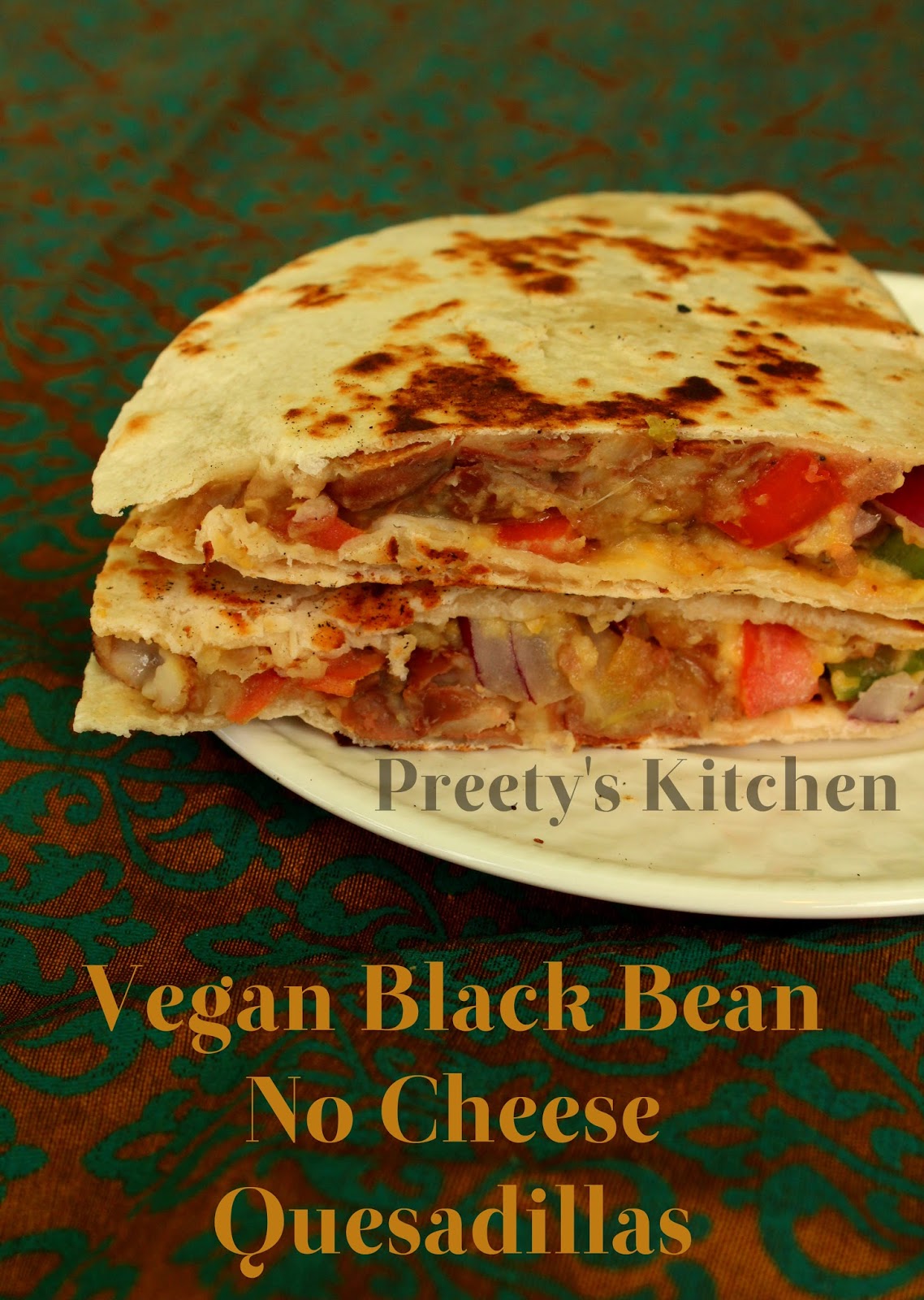 Preety's Kitchen Vegan Black Bean No Cheese Quesadillas
