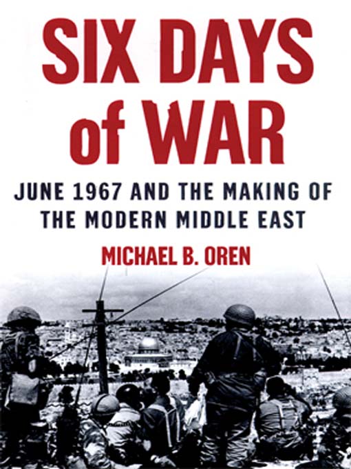 June 1967 and the Making of the Modern Middle East  - Michael B. Oren