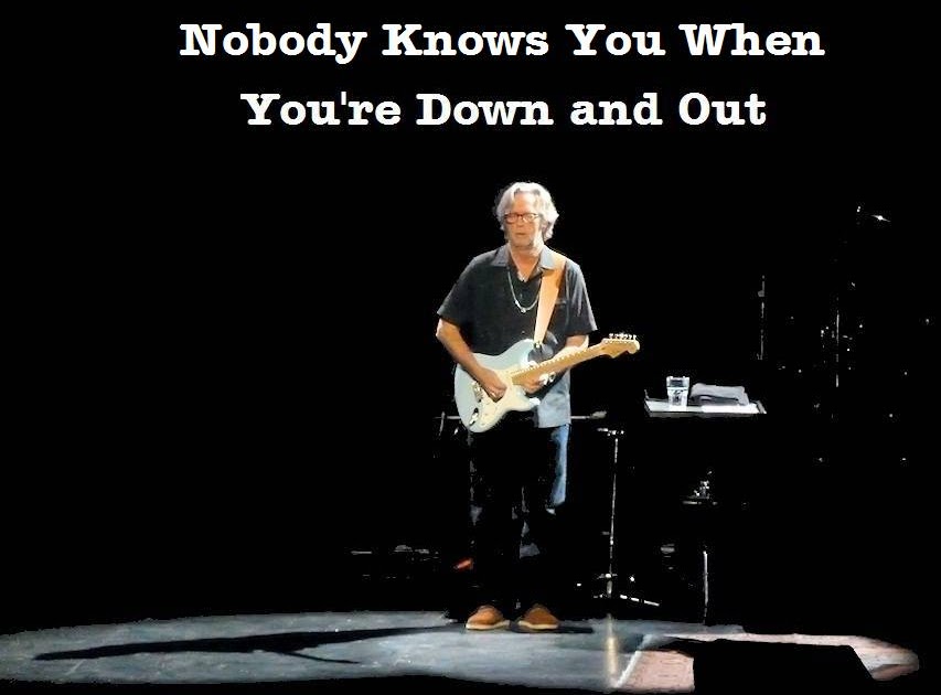 Saturday 9 Nobody Knows You When You're Down and Out