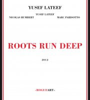 Yusef Lateef: Roots Run Deep (Rogue Art, 2012) [aka Veteranos en la Brecha XLIX] 1