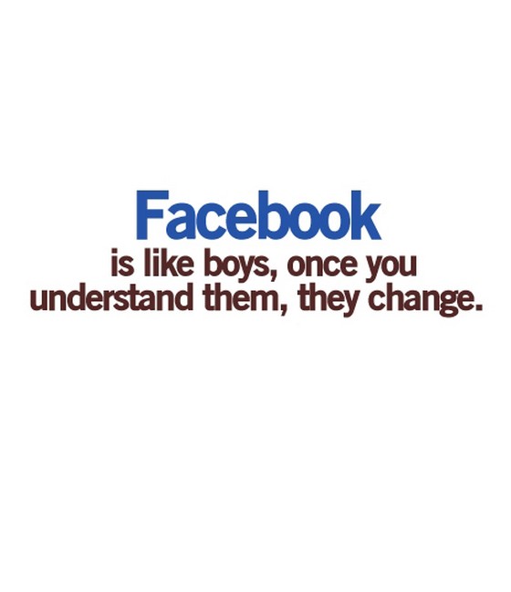 Facebook is like boys once you understand them change | nineimages