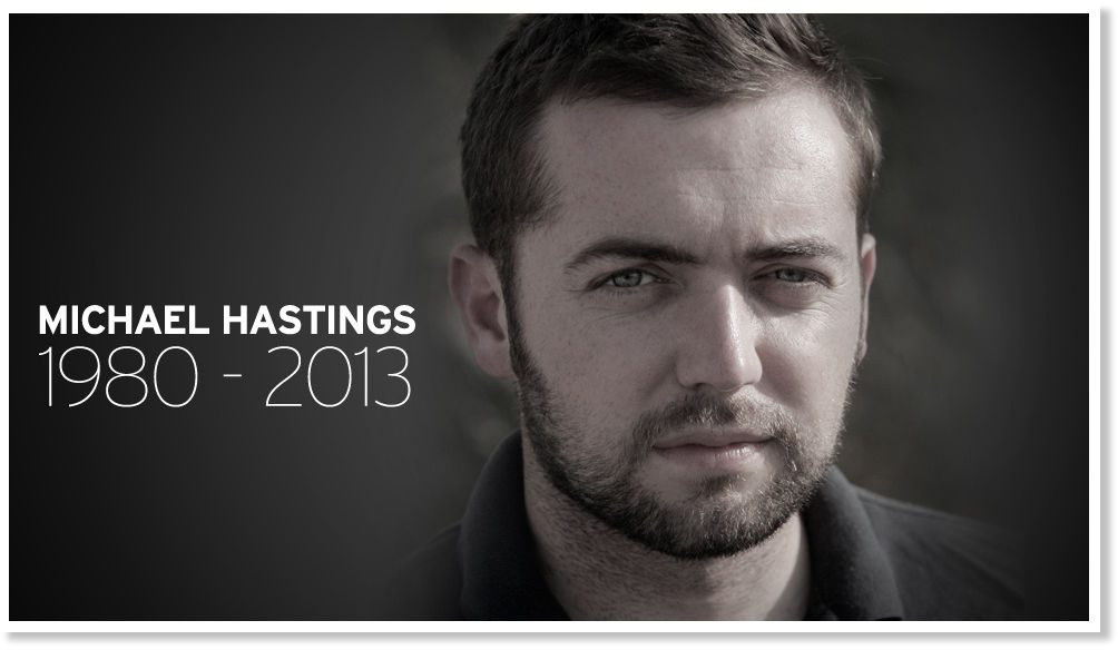 Michael Hastings: International Reporter Killed for his expose'