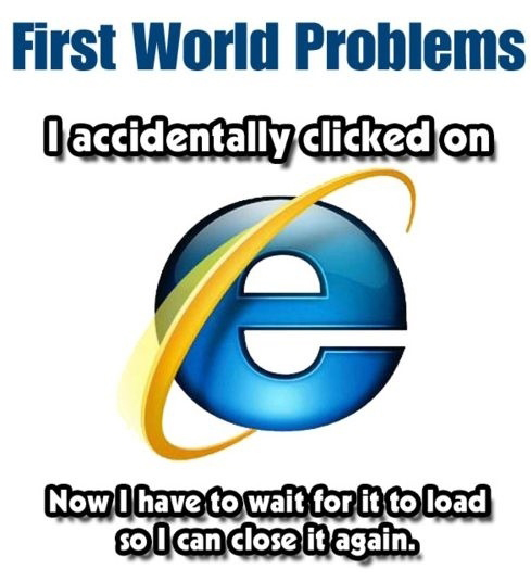 First World Problems - IE - True Story
