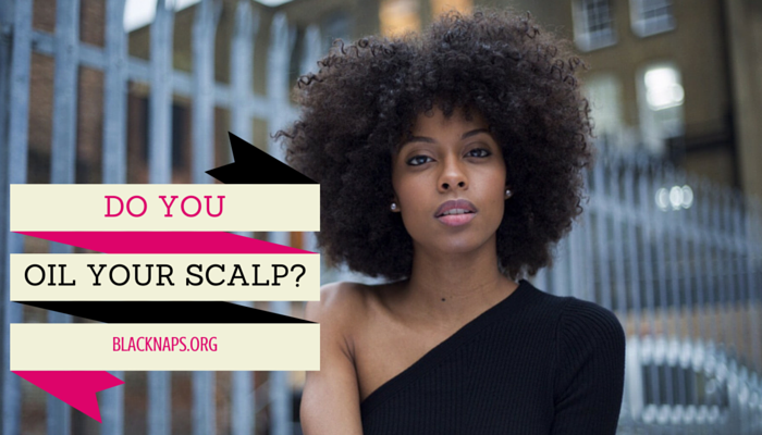Should I Oil My Scalp Curlynikki Natural Hair Care